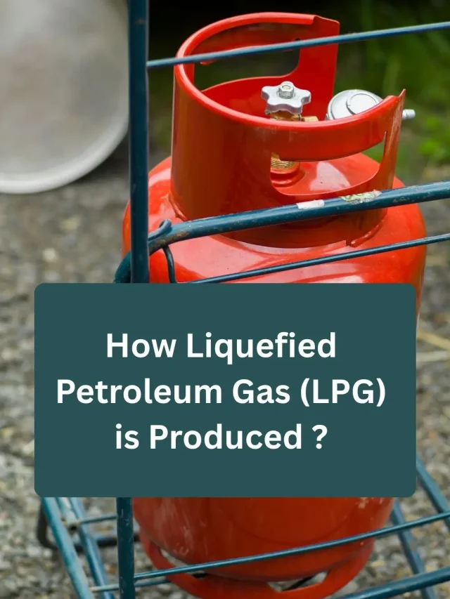 How Liquefied Petroleum Gas (LPG) is Produced